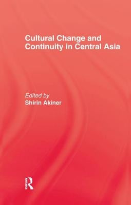 Cultural Change & Continuity in Central Asia by Akiner, Shirin