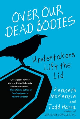 Over Our Dead Bodies:: Undertakers Lift the Lid by McKenzie, Kenneth