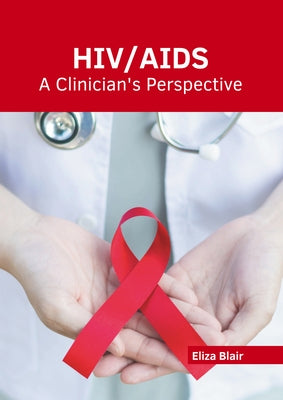 Hiv/Aids: A Clinician's Perspective by Blair, Eliza
