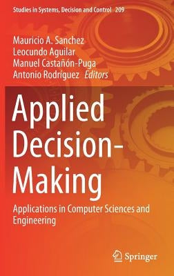 Applied Decision-Making: Applications in Computer Sciences and Engineering by Sanchez, Mauricio A.
