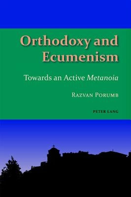 Orthodoxy and Ecumenism: Towards an Active Metanoia by Gothóni, René