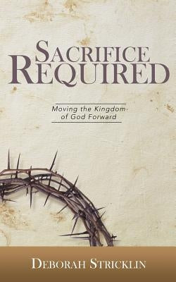 Sacrifice Required by Stricklin, Deborah