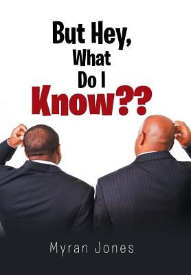 But Hey, What Do I Know by Jones, Myran