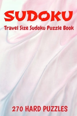 Sudoku Travel Size Puzzle Book 270 Hard Puzzles: 6" X 9" Softcover Puzzles To Challenge The Brain Solutions Included by Puzzles, Debbie Sue