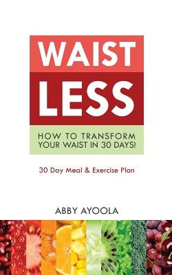 Waistless: How to Transform Your Waist in 30 Days by Ayoola, Abby