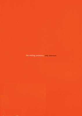 The Wishing Ceremony: Sally Sheinman by Sheinman, Sally