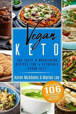 Vegan Keto: 106 Tasty & Nourishing Recipes for a Ketogenic Vegan Diet by Lee, Marian