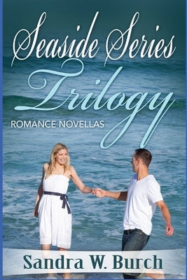 Seaside Series Trilogy: Romance Novellas by Burch, Sandra W.