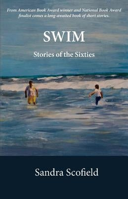 Swim: Stories of the Sixties by Scofield, Sandra