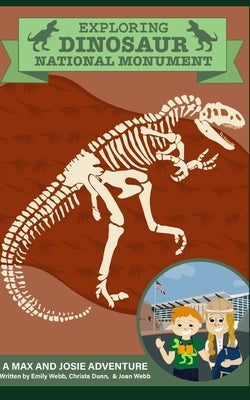 Exploring Dinosaur National Monument: A Max and Josie Adventure by Dunn, Christa