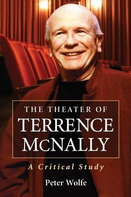 The Theater of Terrence McNally: A Critical Study by Wolfe, Peter