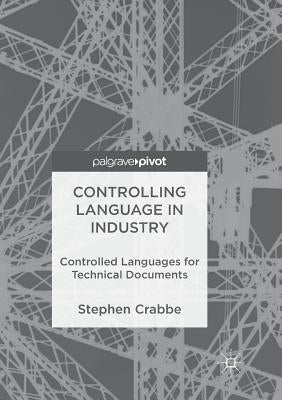 Controlling Language in Industry: Controlled Languages for Technical Documents by Crabbe, Stephen