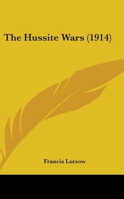 The Hussite Wars (1914) by Lutzow, Francis