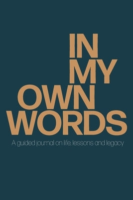In My Own Words: A guided journal on life, lessons and legacy by Dean, Natalie B.