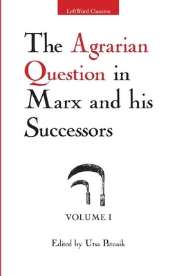 The Agrarian Question in Marx and his Successors, Vol. 1 by Patnaik, Utsa