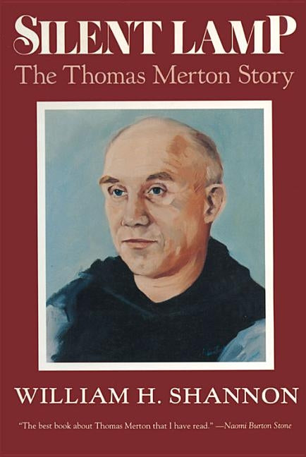 Silent Lamp The Thomas Merton Story by Shannon, William H.