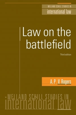 Law on the Battlefield: Third Edition by Rogers, A. P. V.