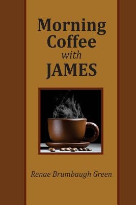 Morning Coffee with James by Green, Renae Brumbaugh