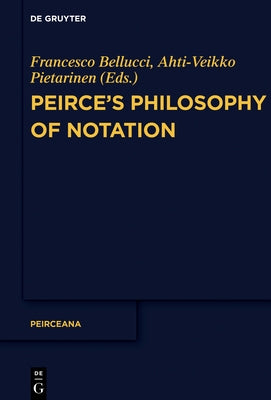 Peirce's Philosophy of Notation by Bellucci, Francesco