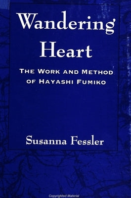 Wandering Heart: The Work and Method of Hayashi Fumiko by Fessler, Susanna