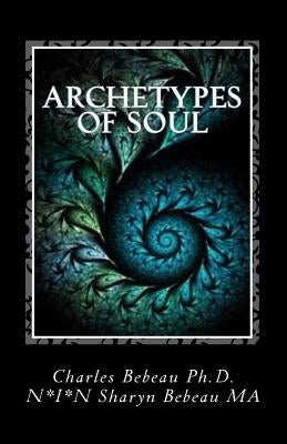 Archetypes of Soul by Bebeau Ma, N*i*n Sharyn