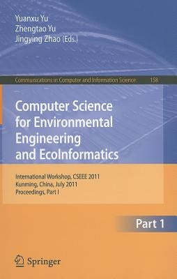 Computer Science for Environmental Engineering and Ecoinformatics: International Workshop, CSEEE 2011, Kunming, China, July 29-30, 2011, Proceedings, by Yu, Yuanxu