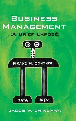 Business Management (a Brief Expose) by Chikuhwa, Jacob W.