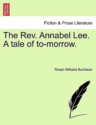 The REV. Annabel Lee. a Tale of To-Morrow. by Buchanan, Robert Williams