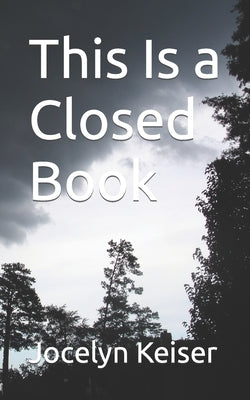 This Is a Closed Book by Keiser, Jocelyn A.