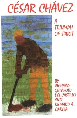 Cesar Chavez, Volume 11: A Triumph of Spirit by Griswold del Castillo, Richard