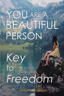 You Are a Beautiful Person: Key to Freedom by Eastwood, William