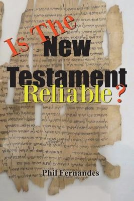 Is the New Testament Reliable? by Fernandes, Phil