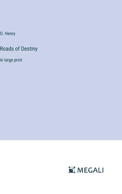 Roads of Destiny: in large print by Henry, O.