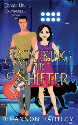 Rocking The Shifter: A Paranormal Romantic Comedy by Hartley, Rhiannon