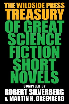 The Wildside Press Treasury of Great Science Fiction Short Novels by Silverberg, Robert