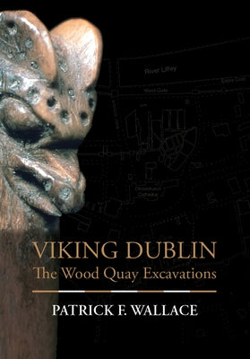 Viking Dublin: The Wood Quay Excavations by Wallace, Patrick F.