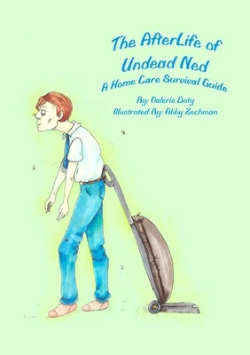 The AfterLife of Undead Ned: A Home Care Survival Guide by Doty, Valerie