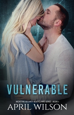 Vulnerable: McIntyre Security Bodyguard Series - Book 1 by Wilson, April