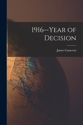 1916--year of Decision by Cameron, James 1911-
