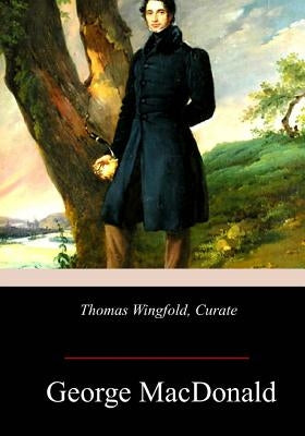 Thomas Wingfold, Curate by MacDonald, George