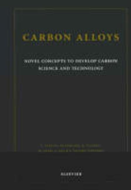 Carbon Alloys: Novel Concepts to Develop Carbon Science and Technology by Yasuda, E.