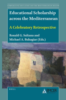 Educational Scholarship Across the Mediterranean: A Celebratory Retrospective by Sultana, Ronald G.