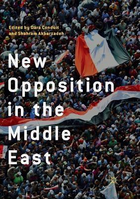 New Opposition in the Middle East by Conduit, Dara
