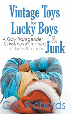 Vintage Toys for Lucky Boys and Junk: A Gay Transgender Christmas Romance by Richards, G. R.