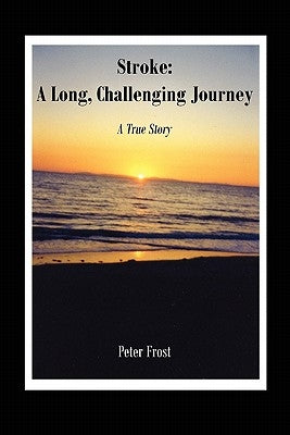 Stroke: A Long, Challenging Journey-A True Story: Diary of a Canadian Stroke Survivor (Book l) by Fee, Peter