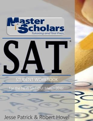 Master Scholars SAT* Student Workbook: For the NEW SAT - Out March 2016 by Patrick, Jesse