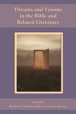 Dreams and Visions in the Bible and Related Literature by Bautch, Richard J.