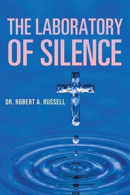 The Laboratory of Silence by Russell, Robert A.