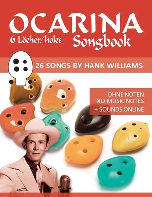 Ocarina Songbook - 6 Löcher/holes - 26 Songs by Hank Williams: Ohne Noten - No Music Notes + Sounds online by Schipp, Bettina