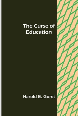 The Curse of Education by E. Gorst, Harold